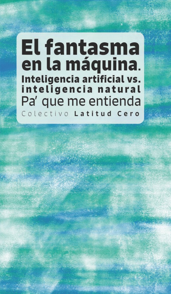 El fantasma en la máquina: inteligencia artificial vs. inteligencia natural. Pa’ que me entienda